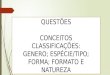 QUESTÕES CONCEITOS CLASSIFICAÇÕES: GENERO; ESPÉCIE/TIPO; FORMA; FORMATO E NATUREZA