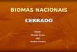 BIOMAS NACIONAIS CERRADO Naiara Ricardo Costa Ugo Werther Pereira