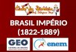 BRASIL IMPÉRIO (1822-1889). Império Brasileiro (1822-1889)