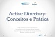 Active Directory: Conceitos e Prática Prof. André Luiz Silva de Moraes Faculdade de Tecnologia Senac Pelotas Escola Regional de Redes de Computadores Pelotas,