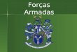 Forças Armadas. Monarquia: Período de Organização da Instituições Militares  Consolidação da Independência do Brasil  Combater o Inimigo estrangeiro