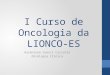 I Curso de Oncologia da LIONCO-ES Aurenivea Cuerci Cazzotto Oncologia Clínica