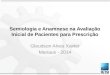 Semiologia e Anamnese na Avaliação Inicial de Pacientes para Prescrição Gleudson Alves Xavier Manaus - 2014