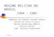 2/4/20151 REGIME MILITAR NO BRASIL 1964 – 1985 Humberto de Alencar Castelo Branco Arthur da Costa e Silva Emílio Garrastazu Médici Ernesto Geisel João