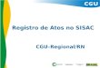 Registro de Atos no SISAC CGU–Regional/RN. a n Qual a situação atual de registros dos atos de admissão e concessões de aposentadoria e pensão no SISAC