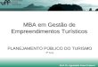 MBA em Gestão de Empreendimentos Turísticos PLANEJAMENTO PÚBLICO DO TURISMO 3ª Aula Prof. Dr. Aguinaldo Cesar Fratucci