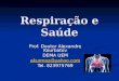 Respiração e Saúde Prof. Doutor Alexandre Kourbatov DEMA UEM akurmoz@yahoo.com Tel. 823975769