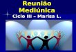 Estrutura da Reunião Mediúnica Ciclo III – Marisa L
