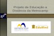 Projeto de Educação a Distância da Metrocamp. Objetivos do Uso de Tecnologias de EAD na Metrocamp Nos Cursos Presenciais: Substituição de 20% da carga