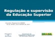 Regulação e supervisão da Educação Superior Ministério da Educação Encontro Regional da ABMES Rio de Janeiro, 16 de setembro de 2013 Secretaria de Regulação