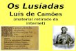Os Lusíadas Luís de Camões (material retirado da internet)