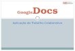 Aplicação de Trabalho Colaborativo Google Docs. 1. Trabalho Colaborativo Aprendizagem colaborativa Conjunto de métodos e técnicas de aprendizagem para