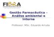 Gestão Farmacêutica – Análise ambiental e interna Professor: MSc. Eduardo Arruda