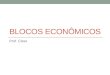 BLOCOS ECONÔMICOS Prof. Cisso. Blocos Econômicos Mercados regionais pós – Guerra Fria Expansão das potências regionais - locais Zona de Livre Comércio