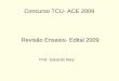 Revisão Ensaios- Edital 2009 Prof.: Eduardo Nery Concurso TCU- ACE 2009