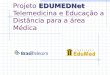 EDUMEDNet Projeto EDUMEDNet Telemedicina e Educação a Distância para a área Médica