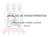 ANÁLISE DE INVESTIMENTOS PROFESSOR: PIERRE LUCENA 2012.2