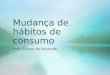 Mudança de hábitos de consumo Prof. Elisson de Andrade