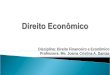 Disciplina: Direito Financeiro e Econômico Professora: Me. Joama Cristina A. Dantas
