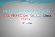 PROFESSORA: Josiane Lima ARTES 3º ano. O Impressionismo foi um movimento artístico que surgiu na pintura francesa do Século XIX.O nome do movimento