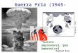 Guerra Fria (1945-1991) “Guerra improvável, paz impossível” Raymond Aron (Belmonte, 1946)
