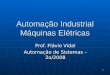 1 Automação Industrial Máquinas Elétricas Prof. Flávio Vidal Automação de Sistemas – 2o/2008