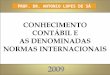 CONHECIMENTO CONTÁBIL E AS DENOMINADAS NORMAS INTERNACIONAIS PROF. DR. ANTONIO LOPES DE SÁ