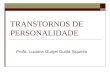 TRANSTORNOS DE PERSONALIDADE Profa. Luciana Gurgel Guida Siqueira