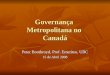 Governança Metropolitana no Canadá Peter Boothroyd, Prof. Emeritus, UBC 15 de Abril 2008