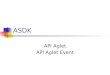 ASDK API Aglet API Aglet Event. API Aglet É um pacote Java ( com.ibm.aglet ) que contém classes e interfaces necessárias à programação da interface entre