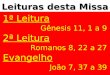 Leituras desta Missa 1ª Leitura Gênesis 11, 1 a 9 2ª Leitura Romanos 8, 22 a 27 Evangelho João 7, 37 a 39