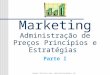 Copyright © 2015 Laury A. Bueno – Administração Mercadológica MKT Marketing Administração de Preços Princípios e Estratégias Parte I