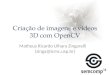 Criação de imagens e vídeos 3D com OpenCV Matheus Ricardo Uihara Zingarelli (zinga@icmc.usp.br)