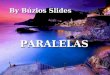 By Búzios Slides By Búzios Slides PARALELAS PARALELAS