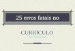 25 erros fatais no CURRÍCULO Prof º Elcio Henrique