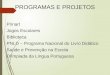 PROGRAMAS E PROJETOS Prinart Jogos Escolares Biblioteca PNLD – Programa Nacional do Livro Didático Saúde e Prevenção na Escola Olímpiada da Língua Portuguesa