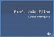Prof. João Filho Língua Portuguesa. Início da Atividade Jornalística no Brasil 10/05/1747: Ordem régia D. João V (censura a atividade jornalística) 10/09