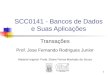 SCC0141 - Bancos de Dados e Suas Aplicações Transações Prof. Jose Fernando Rodrigues Junior Material original: Profa. Elaine Parros Machado de Sousa 1