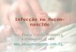 Infecção no Recém- nascido Ana Paula Faria Mendonça Enfermeira – HFA 