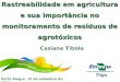 Rastreabilidade em agricultura e sua importância no monitoramento de resíduos de agrotóxicos Porto Alegre, 12 de setembro de 2012. Casiane Tibola