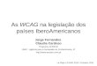 As WCAG na legislação dos países IberoAmericanos Jorge Fernandes Cláudia Cardoso Programa ACESSO UMIC - Agência para a Sociedade do Conhecimento, IP 