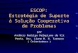 ESCOP: Estratégia de Suporte à Solução Cooperativa de Problemas por Antônio Rodrigo Delepiane de Vit Profa. Dra. Liane M. R. Tarouco ( Orientadora )