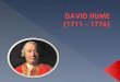 David Hume era um pensador escocês que ridicularizava a razão humana, acreditando que o que as pessoas sabiam vinha dos sentidos. Ao afirmar isso, Hume