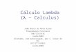 Cálculo Lambda ( – Calculus) João Bosco da Mota Alves Programação Funcional INE/CTC/UFSC Junho/2001 Alterado, com autorização, por C. Cesar de Sá, DCC/CCT/UDESC