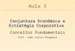 Conjuntura Econômica e Estratégia Corporativa Conceitos Fundamentais Prof. João Carlos Bragança Aula 3