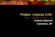 Projeto Impacta EAD Instituto Edumed Campinas, SP Instituto Edumed Campinas, SP