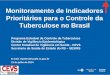 Monitoramento de Indicadores Prioritários para o Controle da Tuberculose no Brasil Programa Estadual de Controle da Tuberculose Divisão de Vigilância Epidemiológica