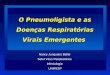 Nancy Junqueira Bellei Setor Virus Respiratórios Infectologia InfectologiaUNIFESP O Pneumoligista e as Doenças Respiratórias Virais Emergentes