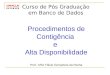 Curso de Pós Graduação em Banco de Dados Procedimentos de Contigência e Alta Disponibilidade Prof.: MSc Flávio Gonçalves da Rocha