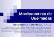 Monitoramento de Queimadas Utilizando o Satélite NOAA-12 Arq. Flavio Macedo de Andrade Este Projeto foi desenvolvido após estudos realizados no Instituto